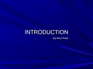 06/02/15 11:17 AM GHPIBM (Dept. of MBA), SPU 4
INTRODUCTIONINTRODUCTION
-By Nirav Patel-By Nirav Patel
 
