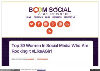 pdfcrowd.comopen in browser PRO version Are you a developer? Try out the HTML to PDF API
     

Top 30 Women In Social Media Who Are
Rocking It #LikeAGirl
FEBRUARY 5, 2015 BY KIM GARST — 75 COMMENTS
HOME ABOUTUS BLOG MEMBERS CONTACTUS
 
