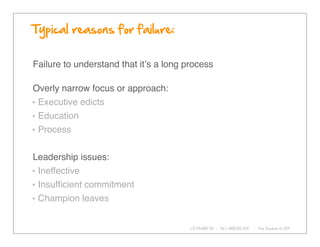 Failure to understand that itʼs a long process

Overly narrow focus or approach:
 Executive edicts
 Education
 Process


L...