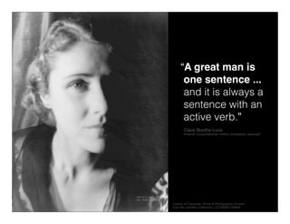 “A great man is
                                one sentence ...
                                and it is always a
      ...