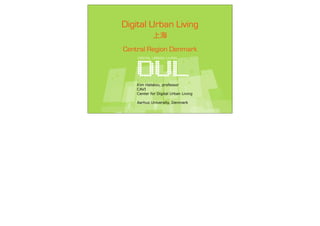 Digital Urban Living

Central Region Denmark



    Kim Halskov, professor
    CAVI
    Center for Digital Urban Living

    Aarhus University, Denmark
 
