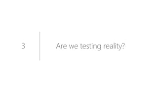 3 Are we testing reality?
 