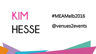 #MEAMelb2016
@venues2events
 