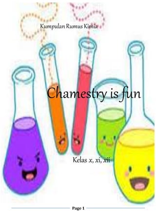 Page 1
KumpulanRumus Kimia
Chamestry is fun
Kelas x, xi, xii
 