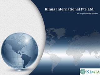 Kimia International Pte Ltd.
For all your chemical needs
 