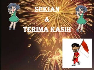 SEKIAN
     &
TERIMA KASIH
 