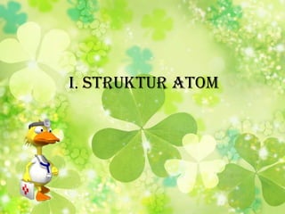 I. STRUKTUR ATOM
 