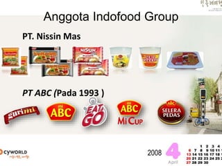 Anggota Indofood Group
PT. Nissin Mas
PT ABC (Pada 1993 )
 