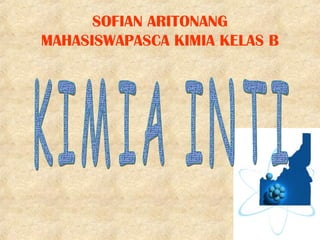 SOFIAN ARITONANG
MAHASISWAPASCA KIMIA KELAS B
 