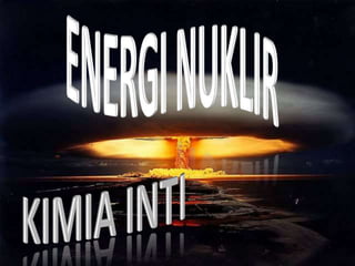 ENERGI NUKLIR KIMIA INTI