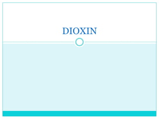 DIOXIN
 