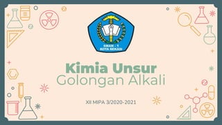 Kimia Unsur
Golongan Alkali
XII MIPA 3/2020-2021
 