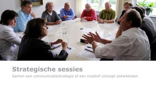 Strategische sessies   Samen een communicatiestrategie of een creatief concept ontwikkelen 