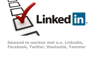 Gewend te werken met o.a. Linkedin, Facebook, Twitter, Hootsuite, Yammer 