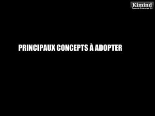 PRINCIPAUX CONCEPTS À ADOPTER
            Kimind Consulting
 