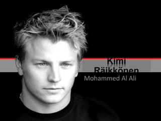 Kimi
Räikkönen
Mohammed Al Ali
 