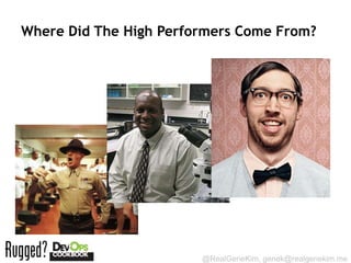 Where Did The High Performers Come From?




                        @RealGeneKim, genek@realgenekim.me
 