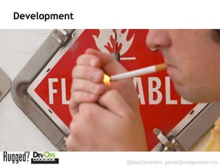 Development




              @RealGeneKim, genek@realgenekim.me
 