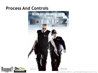 Process And Controls




                       @RealGeneKim, genek@realgenekim.me
 