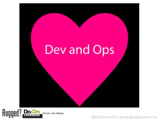 Source: John Allspaw
                       @RealGeneKim, genek@realgenekim.me
 