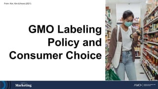 From: Kim, Kim & Arora (2021)
GMO Labeling
Policy and
Consumer Choice
 