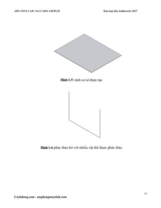 ADVANCE CAD- No1 CAD/CAM/PLM Kim loại tấm Solidworks 2017
14
Cachdung.com - ungdungmaytinh.com
Hình1-5 vành cơ sở được tạo
Hình1-6 phác thảo hở với nhiều vật thể được phác thảo
 