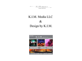 K.I.M. Media LLC
        &
 Design by K.I.M.
 