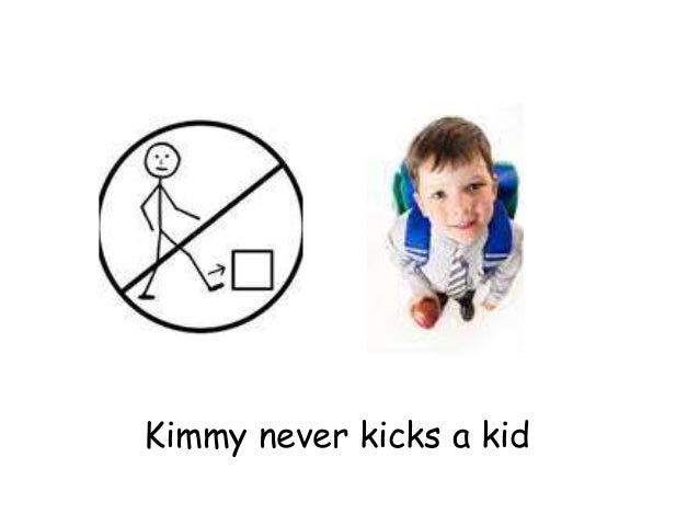 Kimmy never kicks a kid
 