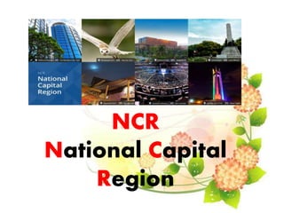 NCR
National Capital
Region
 