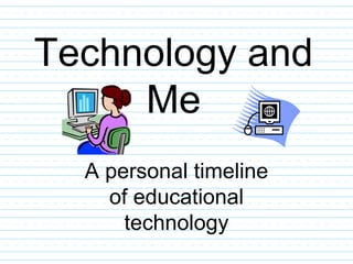Technology and Me A personal timeline of educational technology 
