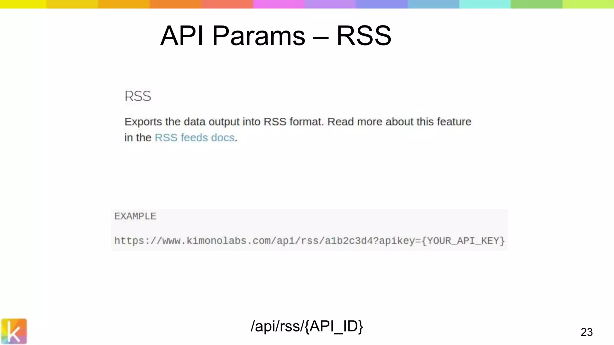 /api/rss/{API_ID} 23
API Params – RSS
 
