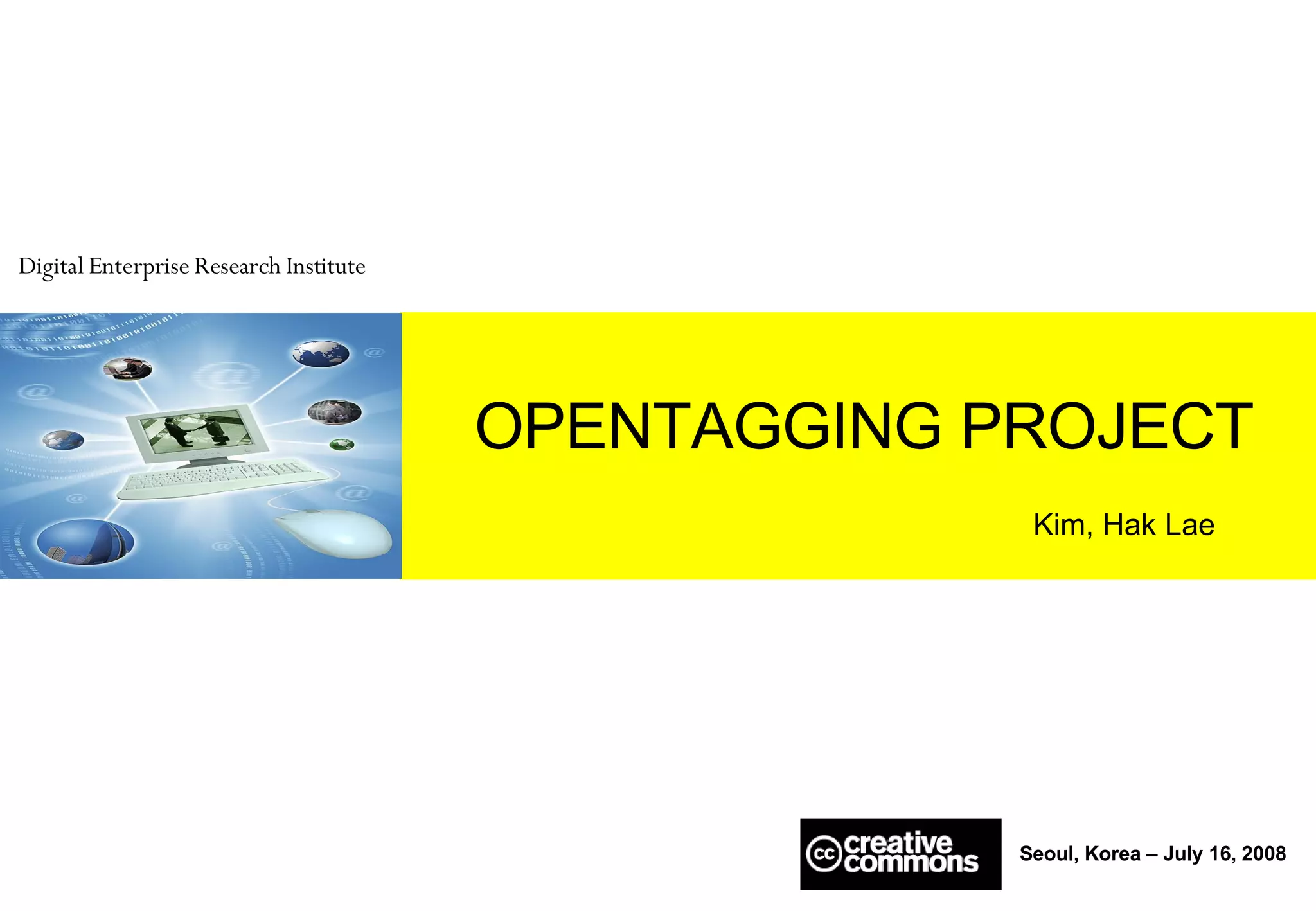 OPENTAGGING PROJECT Kim, Hak Lae Seoul, Korea – July 16, 2008 