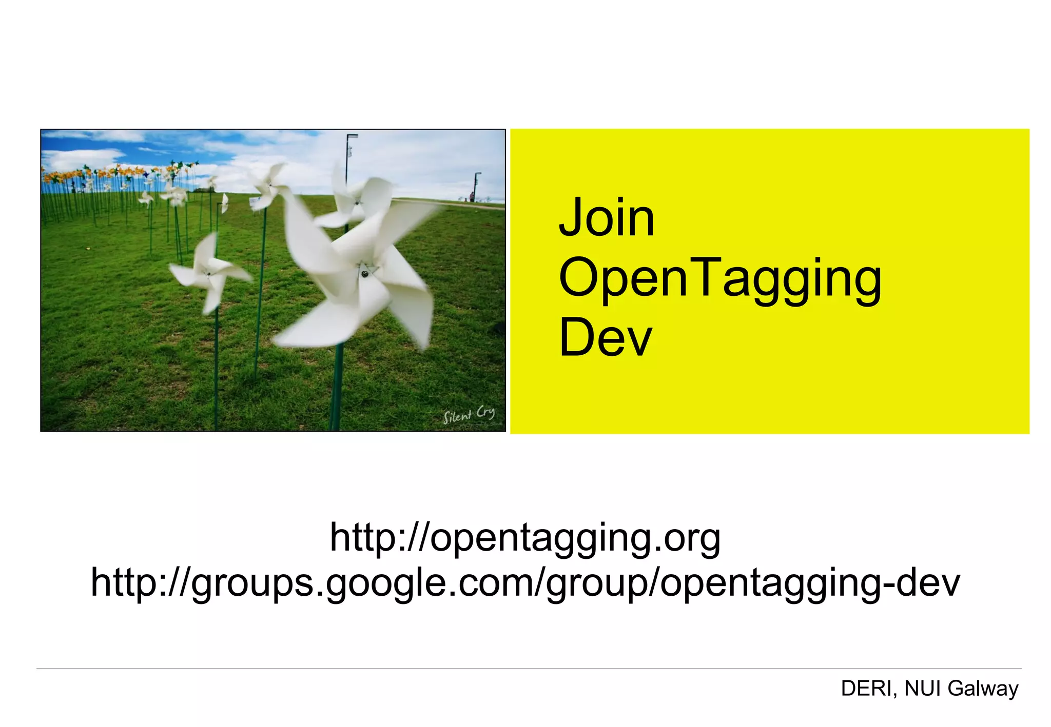 http://opentagging.org http://groups.google.com/group/opentagging-dev Join OpenTagging Dev 