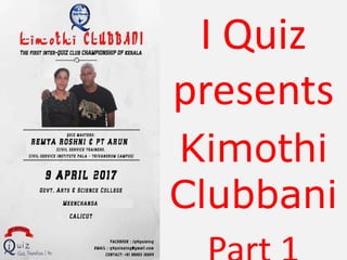 I Quiz
presents
Kimothi
Clubbani
 