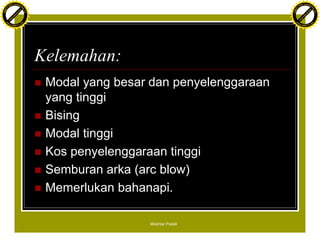 F T ra n sf o                                                                        F T ra n sf o
          PD                   rm                                                              PD                   rm
      Y                                                                                    Y
 Y




                                                                                      Y
                                er




                                                                                                                     er
ABB




                                                                                     ABB
                          y




                                                                                                               y
                       bu




                                                                                                            bu
                                    2.0




                                                                                                                         2.0
                     to




                                                                                                          to
                  re




                                                                                                       re
                he




                                                                                                     he
           k




                                                                                                k
          lic




                                                                                               lic
      C




                                                                                           C
      w                        om                                                          w                        om
  w




                                                                                       w
          w.                                                                                   w.
               A B B Y Y.c                                                                          A B B Y Y.c




                                          Kelemahan:
                                          n   Modal yang besar dan penyelenggaraan
                                              yang tinggi
                                          n   Bising
                                          n   Modal tinggi
                                          n   Kos penyelenggaraan tinggi
                                          n   Semburan arka (arc blow)
                                          n   Memerlukan bahanapi.

                                                              Mokhtar Padeli
 