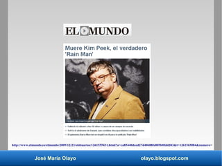 José María Olayo olayo.blogspot.com
http://www.elmundo.es/elmundo/2009/12/23/obituarios/1261555431.html?a=ca85440deed27d40688fe805b0fdd283&t=1261565084&numero=
 