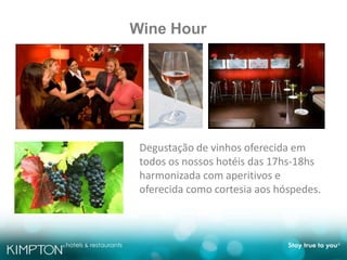 Wine Hour
Degustação de vinhos oferecida em
todos os nossos hotéis das 17hs-18hs
harmonizada com aperitivos e
oferecida como cortesia aos hóspedes.
 