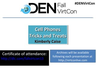 Cell Phone Tricks and
Kim Caise, NBCT,
Treats M.Ed.

kcaise@gmail.com

 