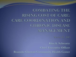Kim A. Schwartz
Chief Executive Officer
Roanoke Chowan Community Health Center

 