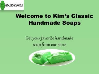 Welcome to Kim’s Classic Handmade Soaps 
Get your favorite handmade soap from our store  