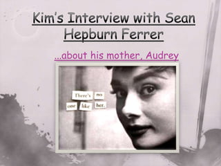 ...about his mother, Audrey
          Hepburn
 