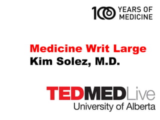 Medicine Writ Large
Kim Solez, M.D.
 
