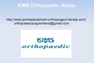 KIMS Orthopaedic, Kerala

http://www.jointreplacement-orthosurgeon-kerala.com/
      orthopaedicsurgeonkeral@gmail.com
 