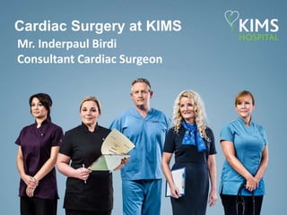 1
Cardiac Surgery at KIMS
Mr. Inderpaul Birdi
Consultant Cardiac Surgeon
 