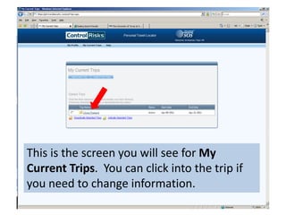 This is the screen you will see for My Current Trips.  You can click into the trip if you need to change information.