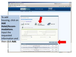 To add housing, click on Add Hotel/Accom-modations. Input the requested information and then click Add.