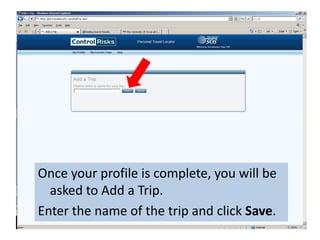 Once your profile is complete, you will be asked to Add a Trip.Enter the name of the trip and click Save.