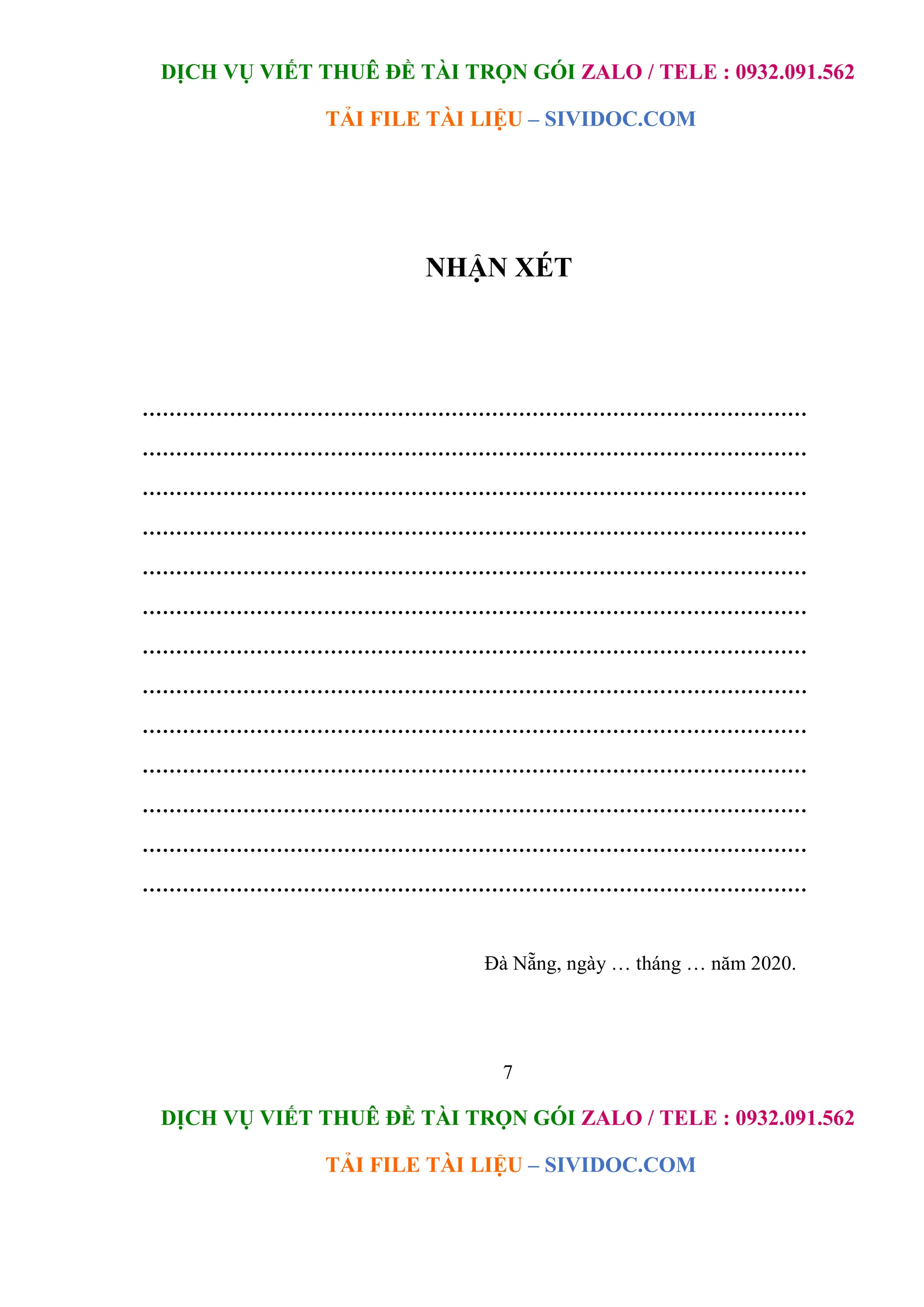 DỊCH VỤ VIẾT THUÊ ĐỀ TÀI TRỌN GÓI ZALO / TELE : 0932.091.562
TẢI FILE TÀI LIỆU – SIVIDOC.COM
7
DỊCH VỤ VIẾT THUÊ ĐỀ TÀI TRỌN GÓI ZALO / TELE : 0932.091.562
TẢI FILE TÀI LIỆU – SIVIDOC.COM
NHẬN XÉT
………………………………………………………………………………………
………………………………………………………………………………………
………………………………………………………………………………………
………………………………………………………………………………………
………………………………………………………………………………………
………………………………………………………………………………………
………………………………………………………………………………………
………………………………………………………………………………………
………………………………………………………………………………………
………………………………………………………………………………………
………………………………………………………………………………………
………………………………………………………………………………………
………………………………………………………………………………………
Đà Nẵng, ngày … tháng … năm 2020.
 