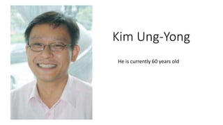 Kim Ung-Yong
He is currently 60 years old
 
