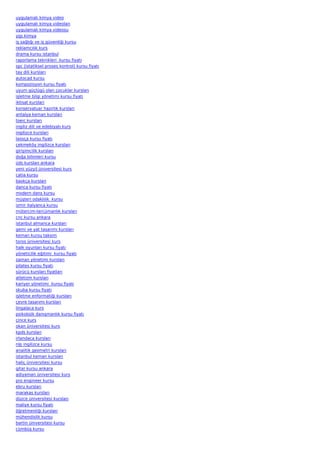 uygulamalı kimya video
uygulamalı kimya videoları
uygulamalı kimya videosu
ygs kimya
iş sağlığı ve iş güvenliği kursu
reklamcılık kurs
drama kursu istanbul
raporlama teknikleri  kursu fiyatı
spc (istatiksel proses kontrol) kursu fiyatı
tay dili kursları
autocad kursu
kompozisyon kursu fiyatı
uyum güçlügü olan çocuklar kursları
işletme bilgi yönetimi kursu fiyatı
iktisat kursları
konservatuar hazırlık kursları
antalya keman kursları
toeic kursları
ingiliz dili ve edebiyatı kurs
ingilizce kursları
laosça kursu fiyatı
çekmeköy ingilizce kursları
girişimcilik kursları
doğa bilimleri kursu
üds kursları ankara
yeni yüzyil üniversitesi kurs
catia kursu
baskça kursları
danca kursu fiyatı
modern dans kursu
müşteri odaklılık  kursu
izmir italyanca kursu
mütercim-tercümanlık kursları
cnc kursu ankara
istanbul almanca kursları
gemi ve yat tasarımı kursları
keman kursu taksim
toros üniversitesi kurs
halk oyunları kursu fiyatı
yöneticilik eğitimi  kursu fiyatı
zaman yönetimi kursları
pilates kursu fiyatı
sürücü kursları fiyatları
atletizm kursları
kariyer yönetimi  kursu fiyatı
skuba kursu fiyatı
işletme enformatiği kursları
çevre tasarımı kursları
lingalaca kurs
psikolojik danışmanlık kursu fiyatı
çince kurs
okan üniversitesi kurs
kpds kursları
irlandaca kursları
nlp ingilizce kursu
analitik geometri kursları
istanbul keman kursları
haliç üniversitesi kursu
gitar kursu ankara
adiyaman üniversitesi kurs
pro engineer kursu
ebru kursları
marakas kursları
düzce üniversitesi kursları
maliye kursu fiyatı
öğretmenliği kursları
mühendislik kursu
bartin üniversitesi kursu
cümbüş kursu
 